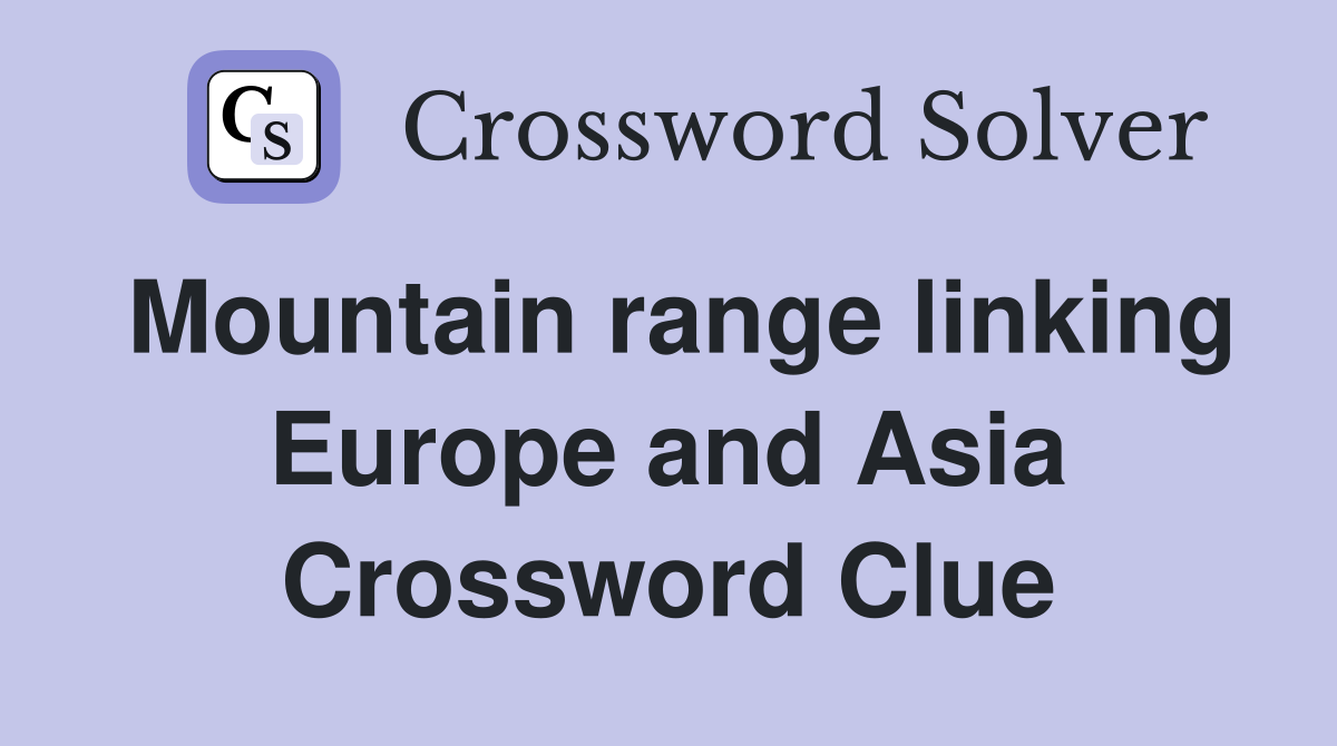 Mountain range linking Europe and Asia Crossword Clue