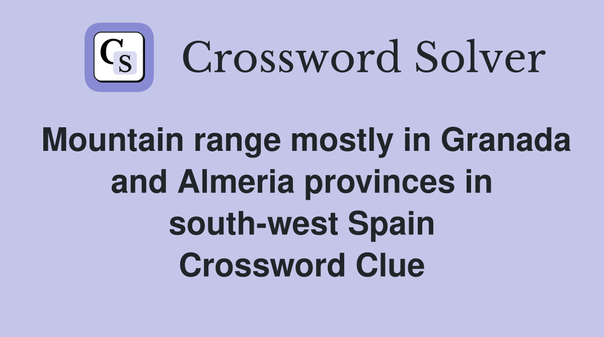 Mountain range mostly in Granada and Almeria provinces in south-west Spain Crossword Clue