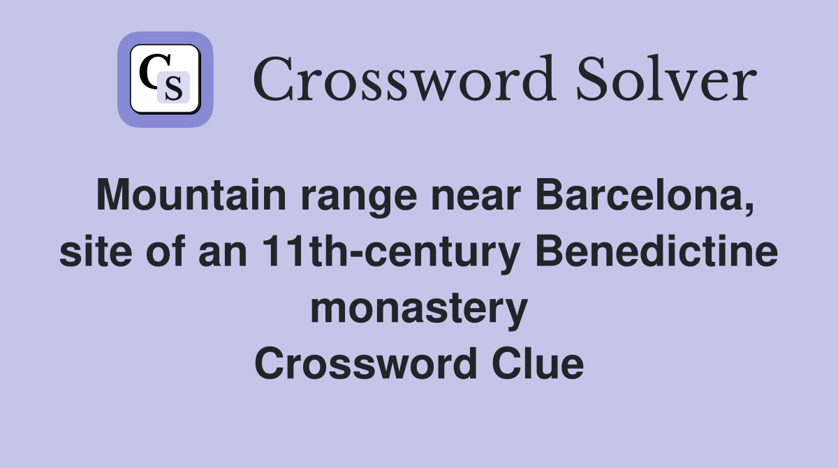 Mountain range near Barcelona, site of an 11th-century Benedictine monastery Crossword Clue