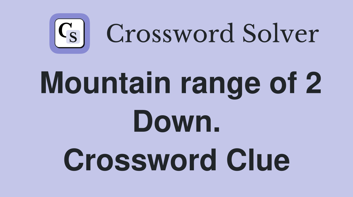 Mountain range of 2 Down. Crossword Clue