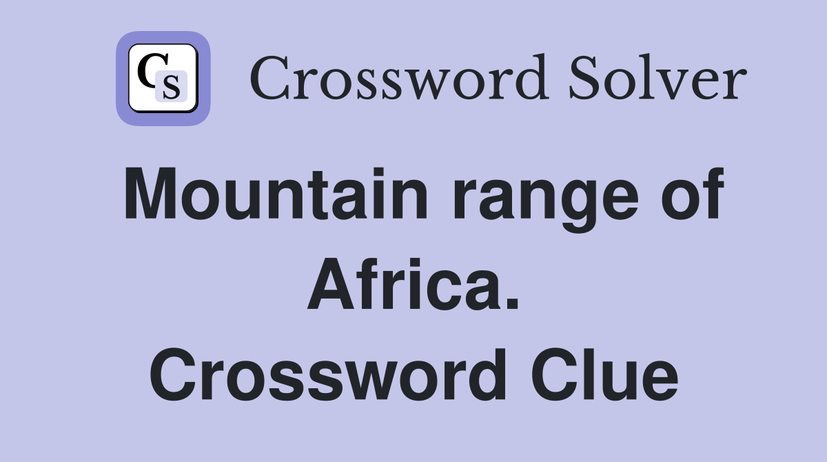 Mountain range of Africa. Crossword Clue