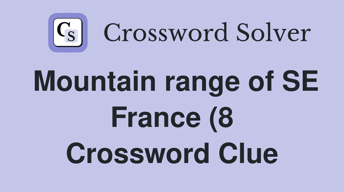 Mountain range of SE France (8) Crossword Clue Answers Crossword Solver Mountain range of SE France (8) Crossword Clue Answers Crossword Solver