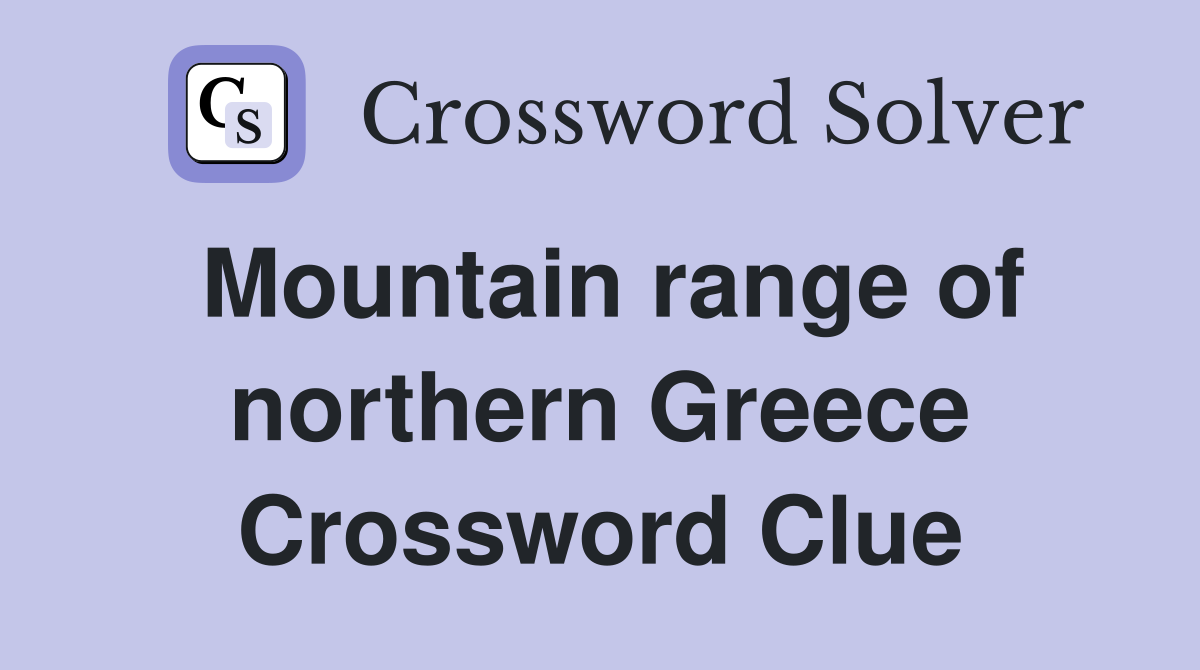 Mountain range of northern Greece Crossword Clue