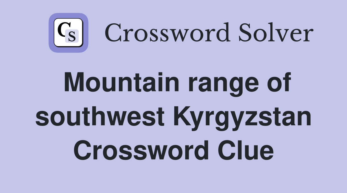 Mountain range of southwest Kyrgyzstan Crossword Clue