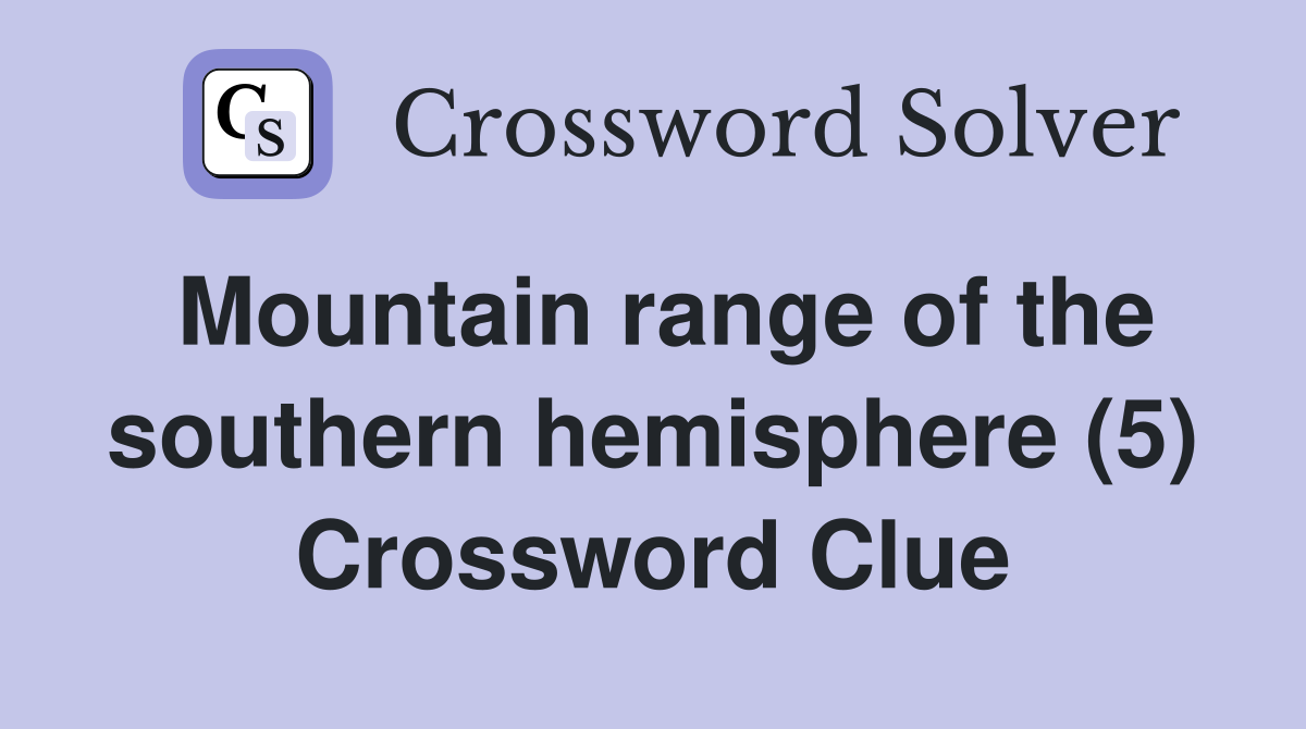 Mountain range of the southern hemisphere (5) Crossword Clue