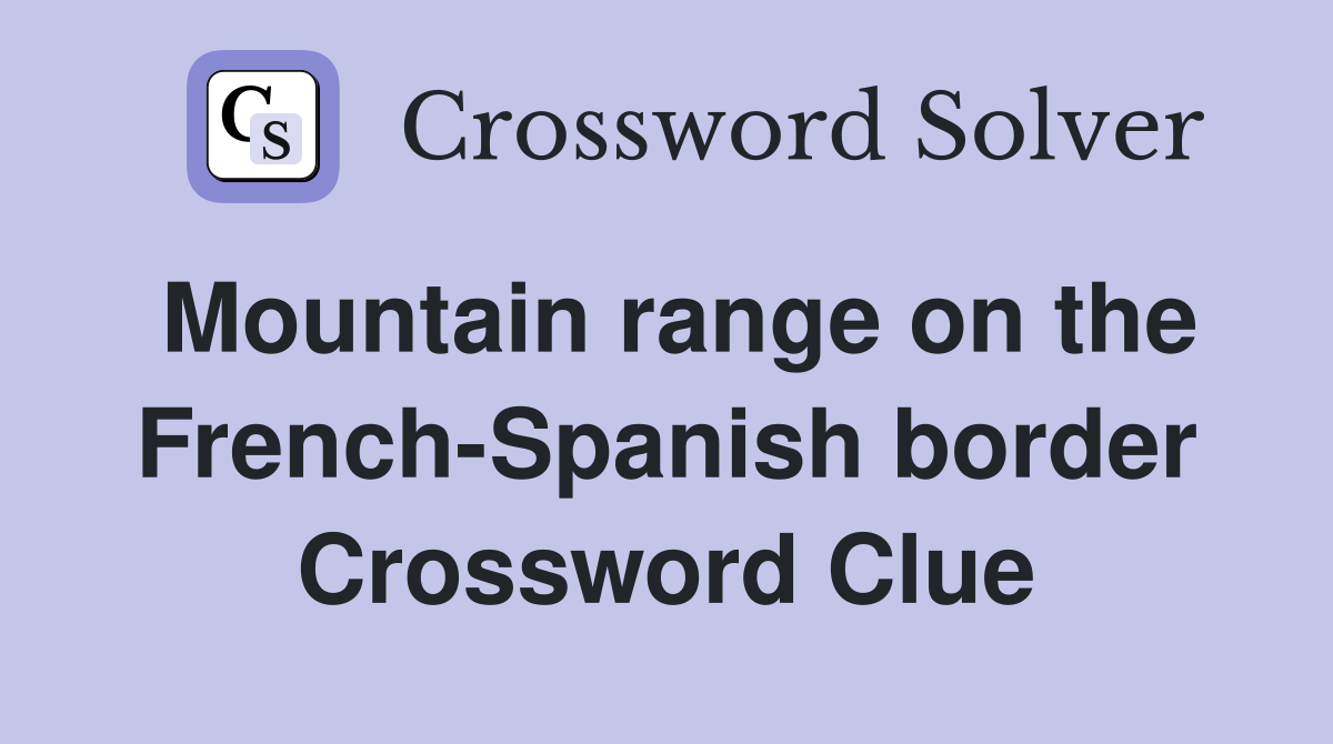 Mountain range on the French-Spanish border Crossword Clue