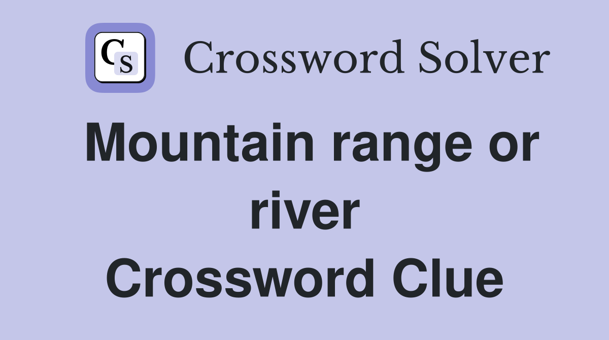 Mountain range or river Crossword Clue