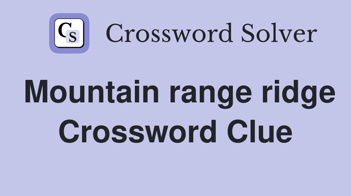 Mountain range ridge Crossword Clue