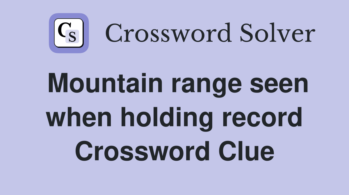 Mountain range seen when holding record Crossword Clue