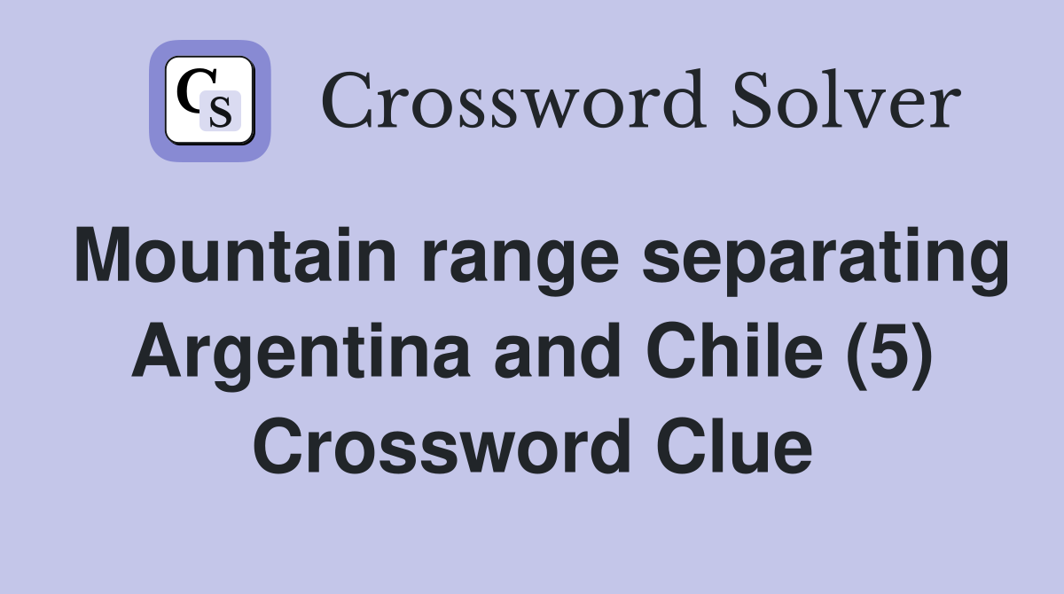 Mountain range separating Argentina and Chile (5) Crossword Clue