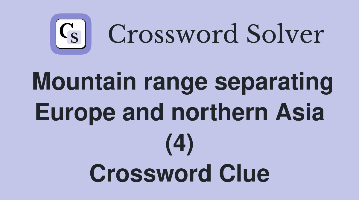 Mountain range separating Europe and northern Asia (4) Crossword Clue