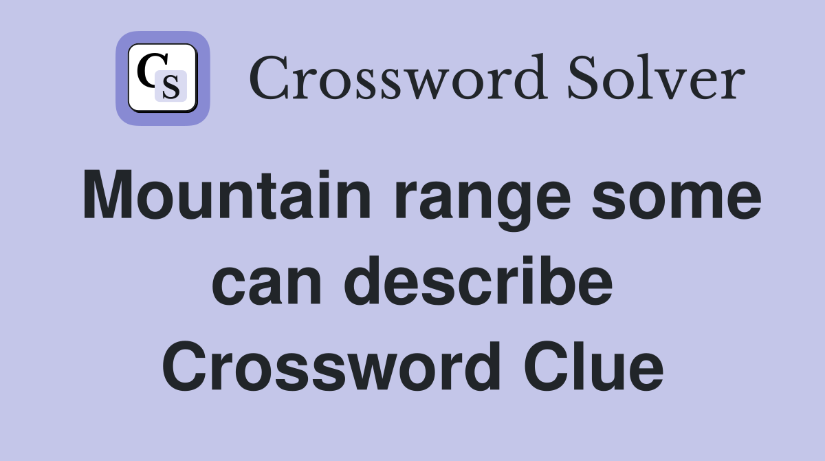 Mountain range some can describe Crossword Clue