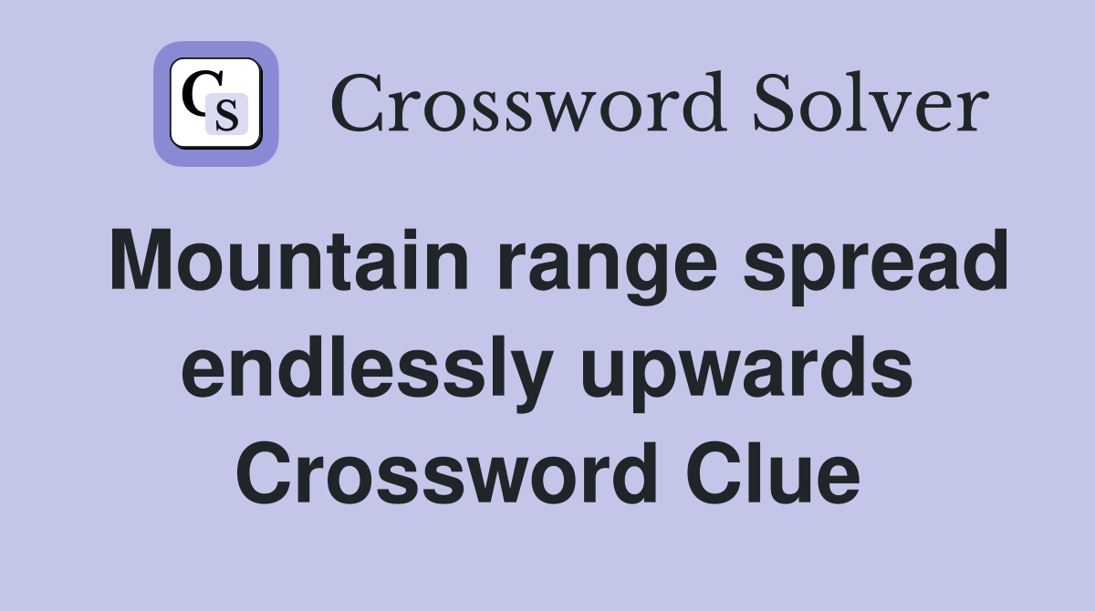 Mountain range spread endlessly upwards Crossword Clue