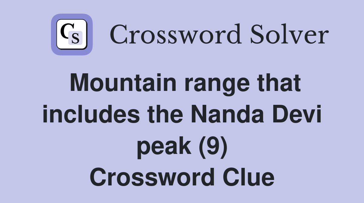 Mountain range that includes the Nanda Devi peak (9) Crossword Clue