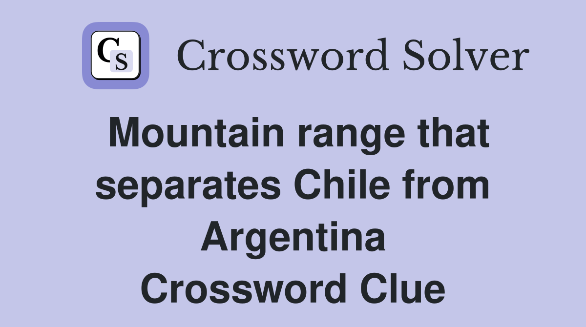 Mountain range that separates Chile from Argentina Crossword Clue