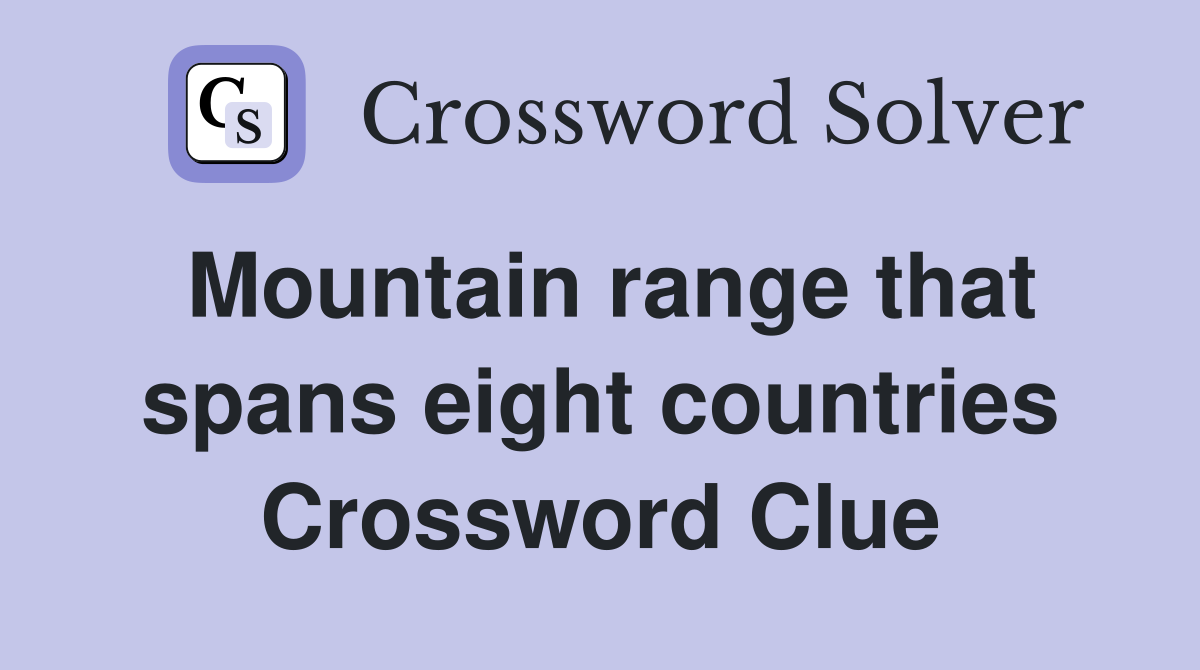 Mountain range that spans eight countries Crossword Clue