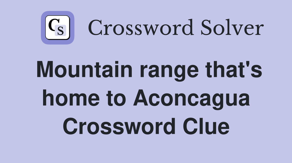 Mountain range that's home to Aconcagua Crossword Clue