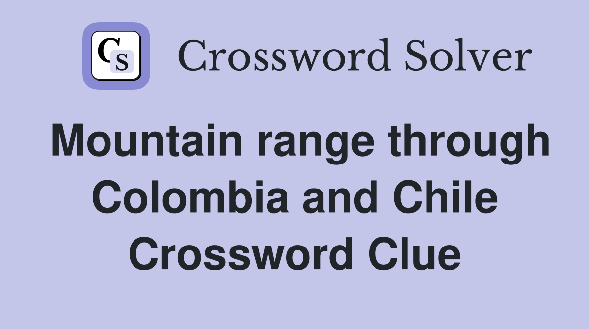 Mountain range through Colombia and Chile Crossword Clue