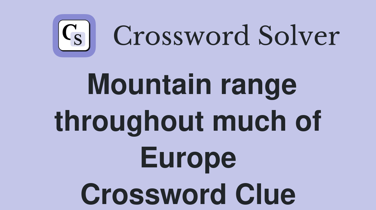 Mountain range throughout much of Europe Crossword Clue