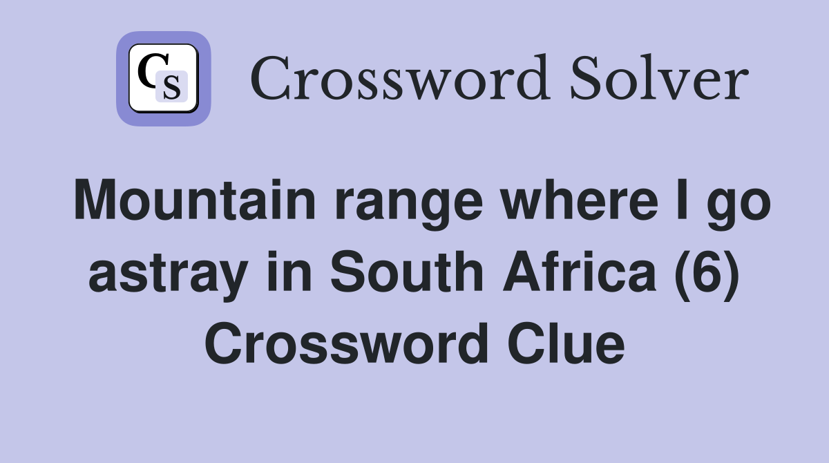 Mountain range where I go astray in South Africa (6) Crossword Clue