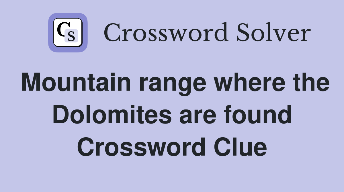 Mountain range where the Dolomites are found Crossword Clue