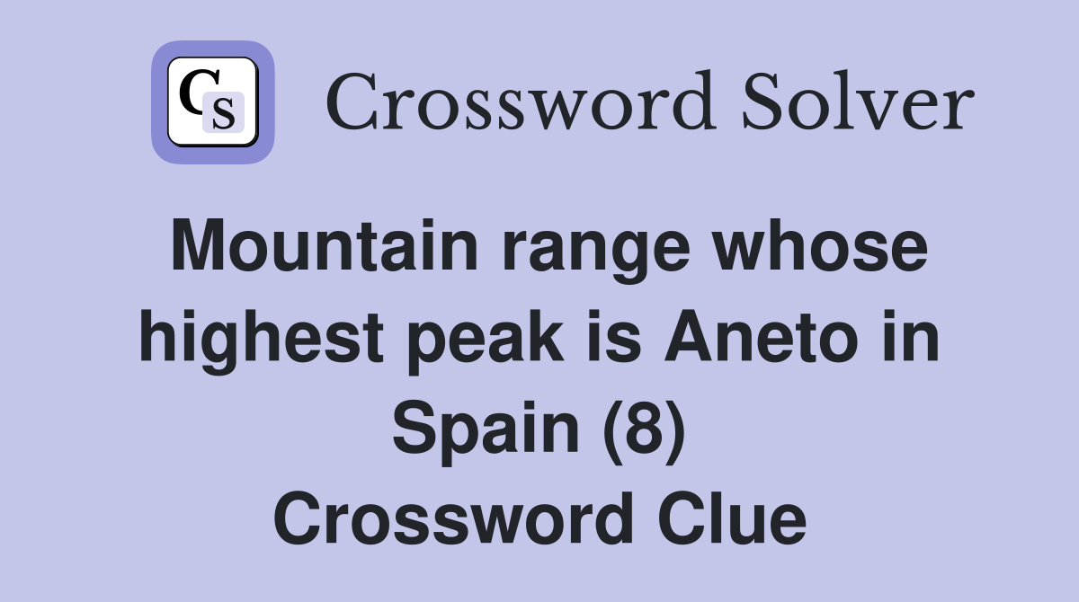 Mountain range whose highest peak is Aneto in Spain (8) Crossword Clue