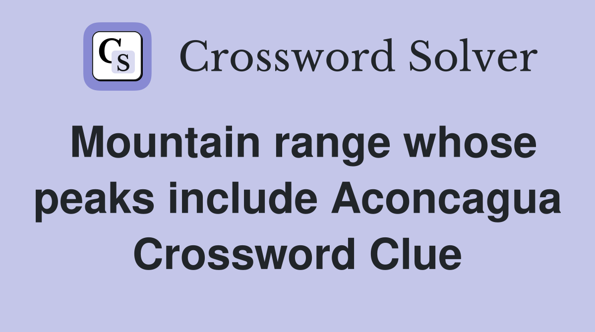 Mountain range whose peaks include Aconcagua Crossword Clue