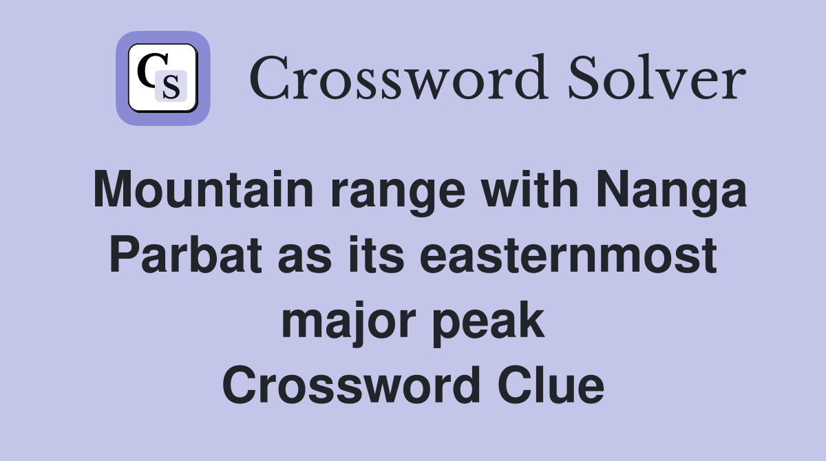 Mountain range with Nanga Parbat as its easternmost major peak Crossword Clue
