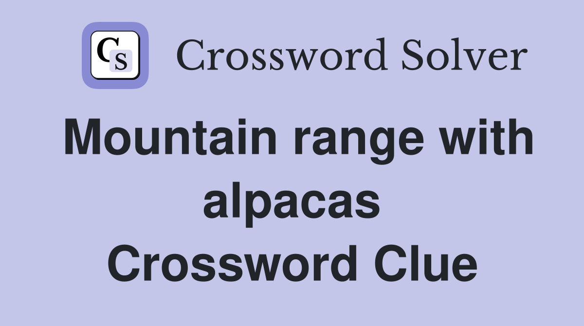 Mountain range with alpacas Crossword Clue