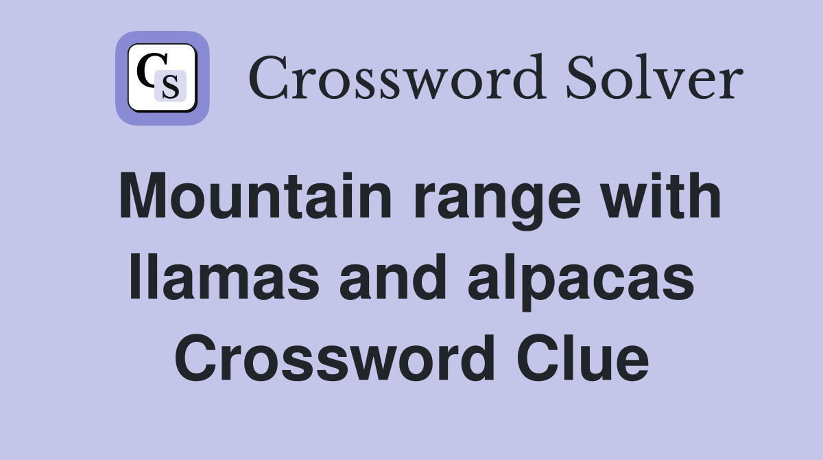 Mountain range with llamas and alpacas Crossword Clue