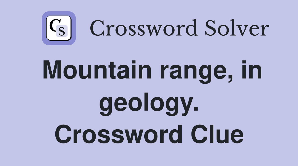 Mountain range, in geology. Crossword Clue