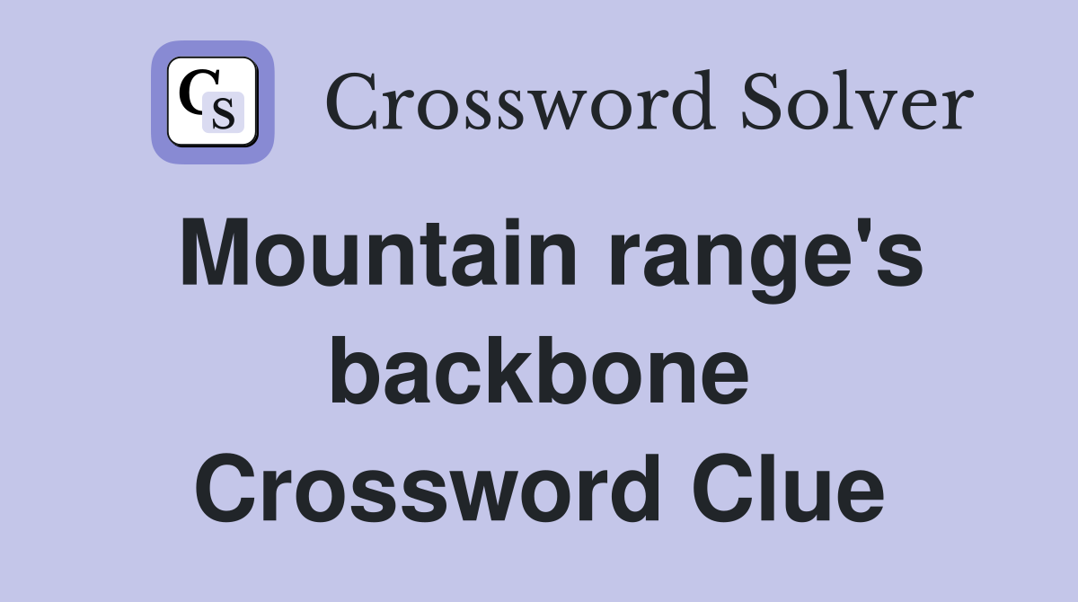Mountain range's backbone Crossword Clue