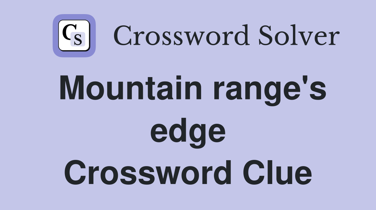 Mountain range's edge Crossword Clue