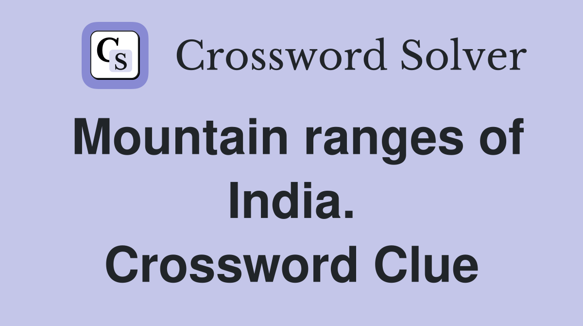 Mountain ranges of India. Crossword Clue