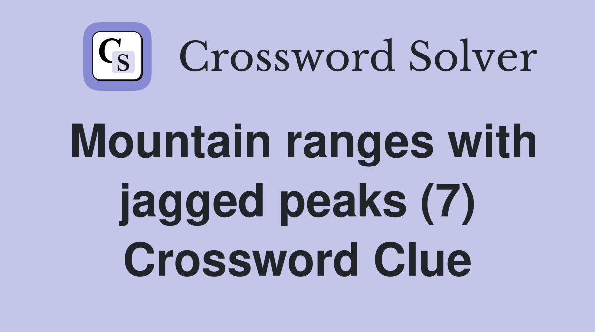 Mountain ranges with jagged peaks (7) Crossword Clue