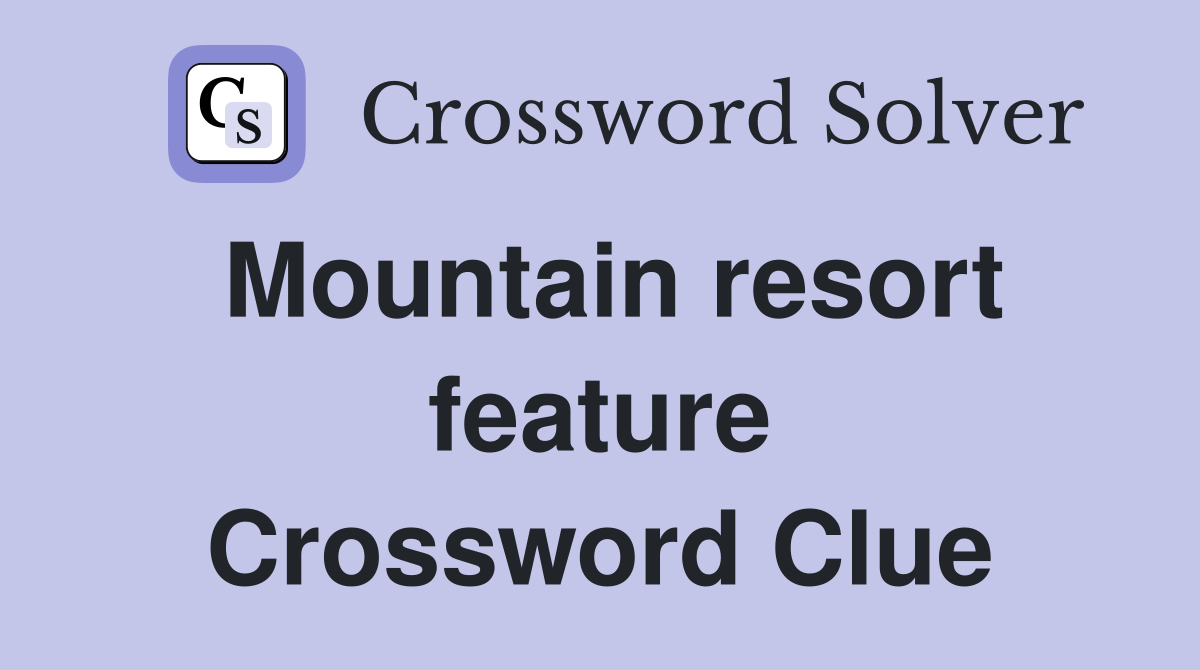 Mountain resort feature Crossword Clue