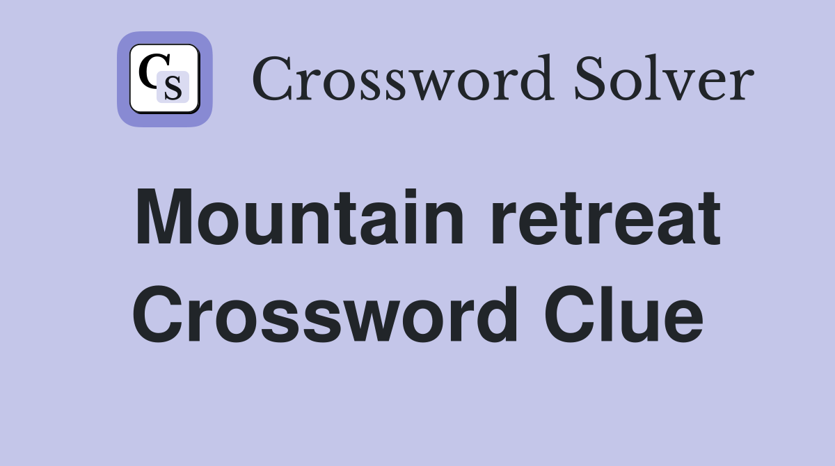Mountain retreat Crossword Clue