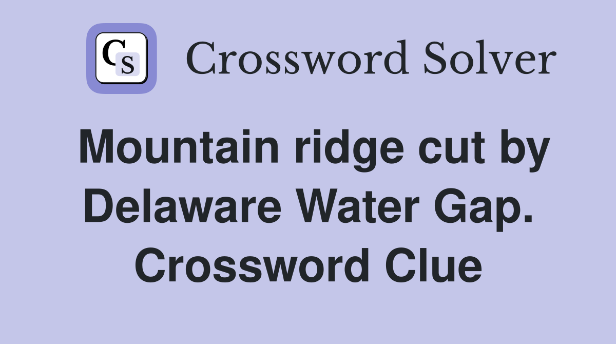 Mountain ridge cut by Delaware Water Gap. Crossword Clue