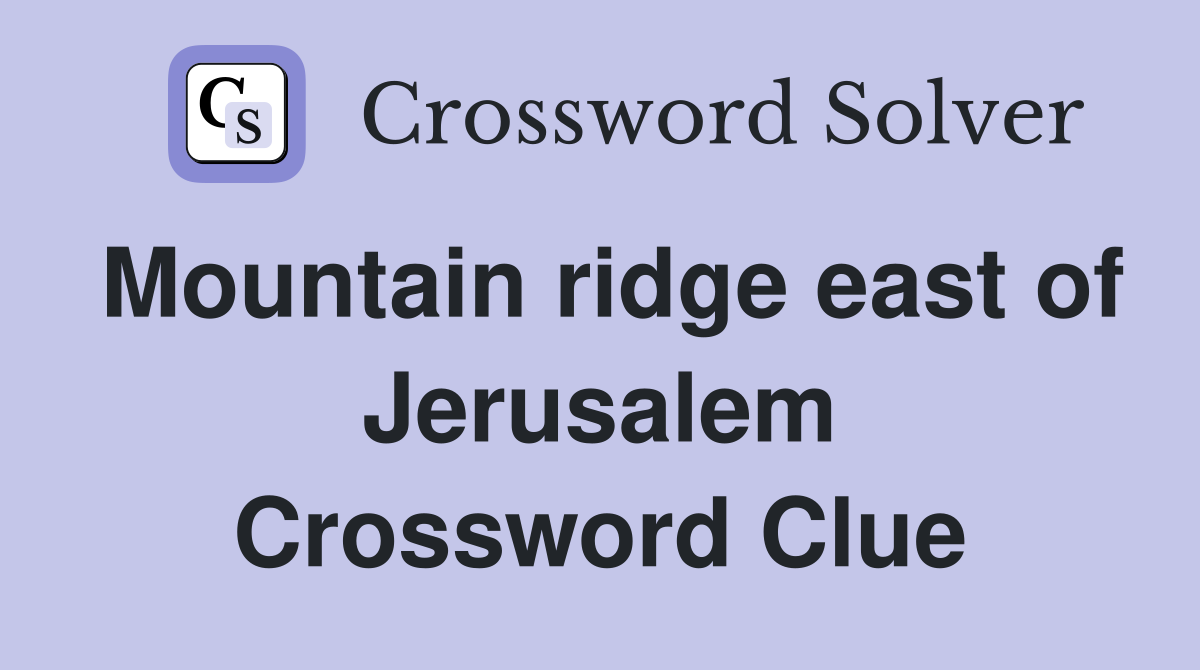 Mountain ridge east of Jerusalem Crossword Clue