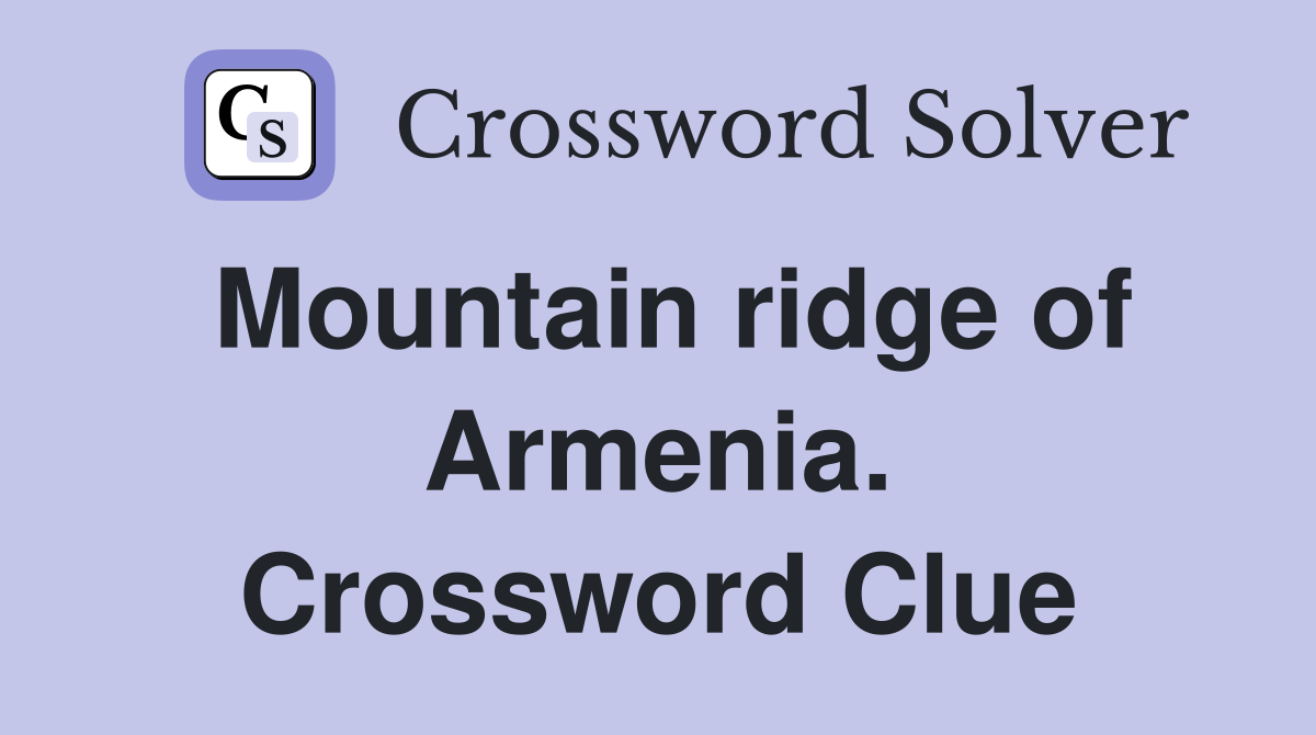 Mountain ridge of Armenia. Crossword Clue