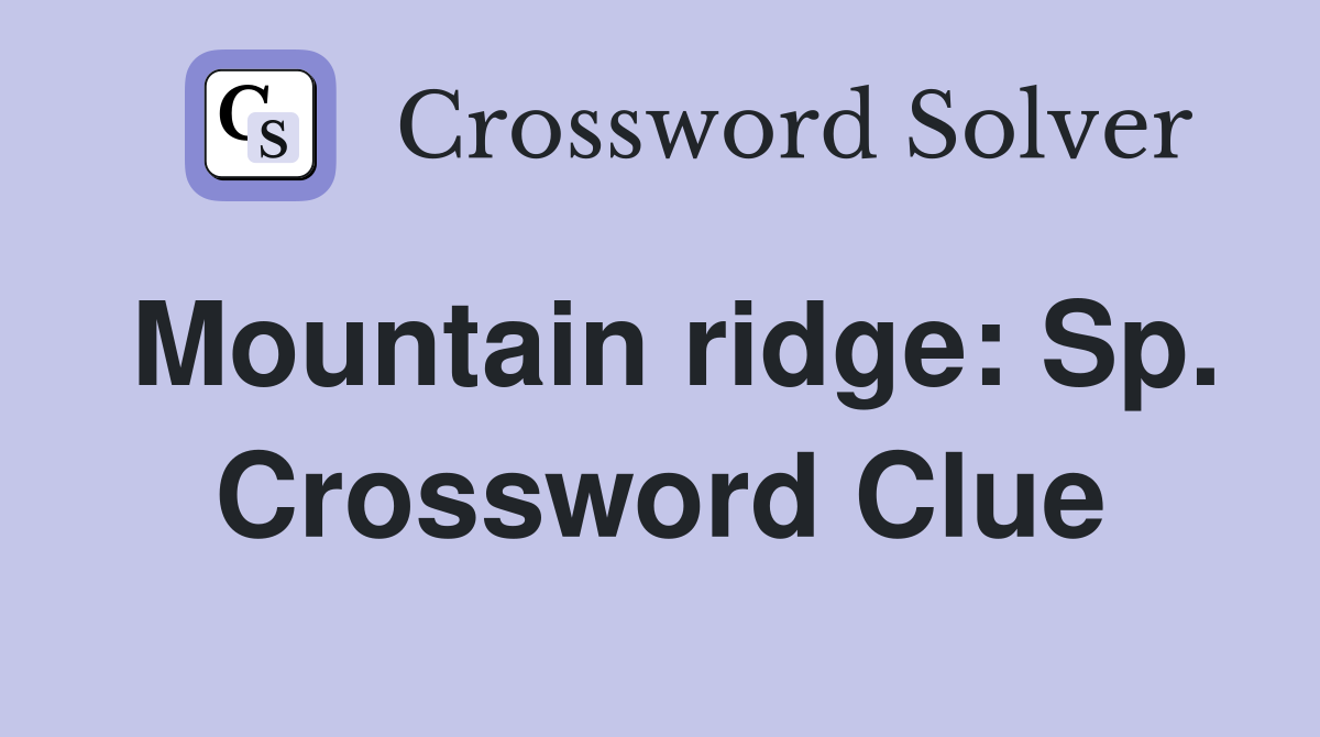 Mountain ridge: Sp. Crossword Clue