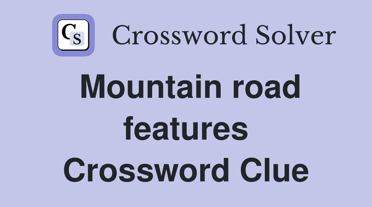 Mountain road features Crossword Clue