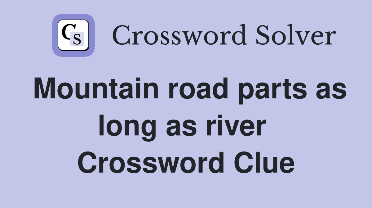 Mountain road parts as long as river  Crossword Clue