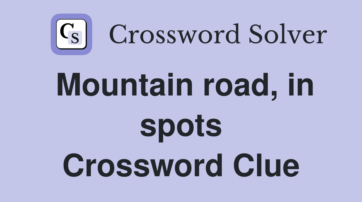 Mountain road, in spots Crossword Clue
