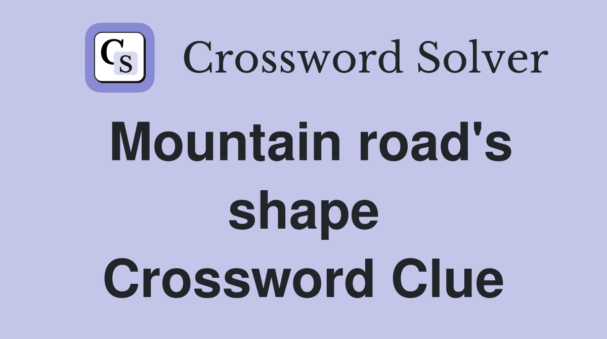 Mountain road's shape Crossword Clue