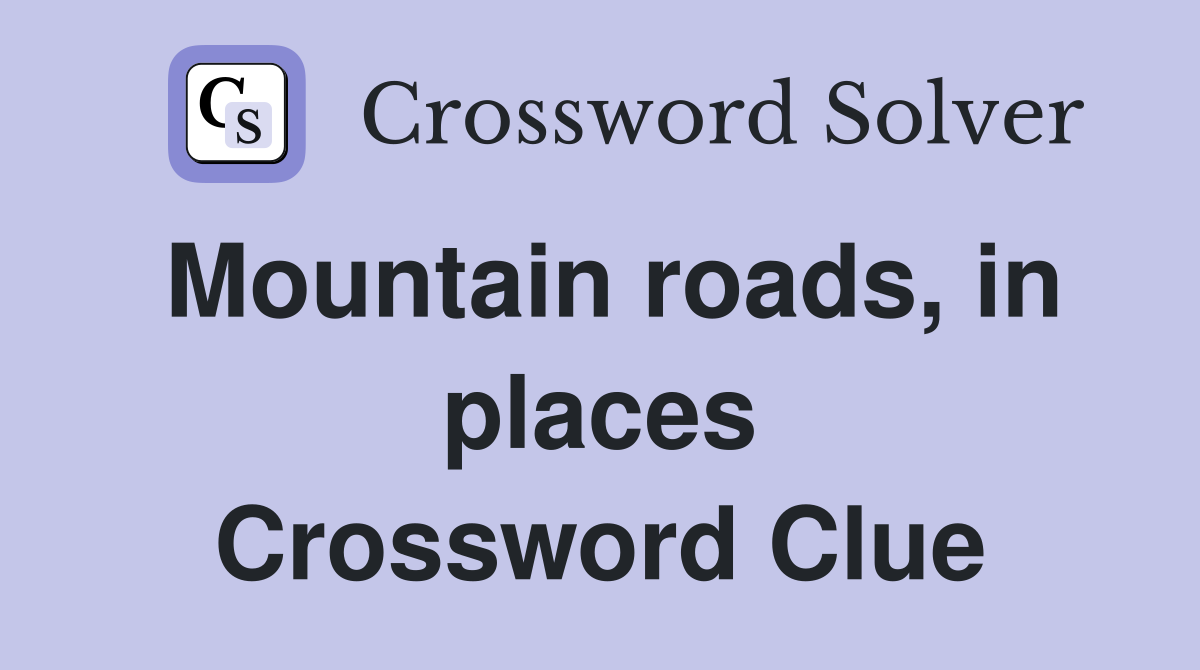 Mountain roads, in places Crossword Clue