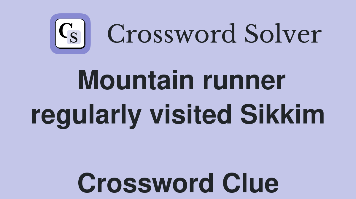 Mountain runner regularly visited Sikkim  Crossword Clue