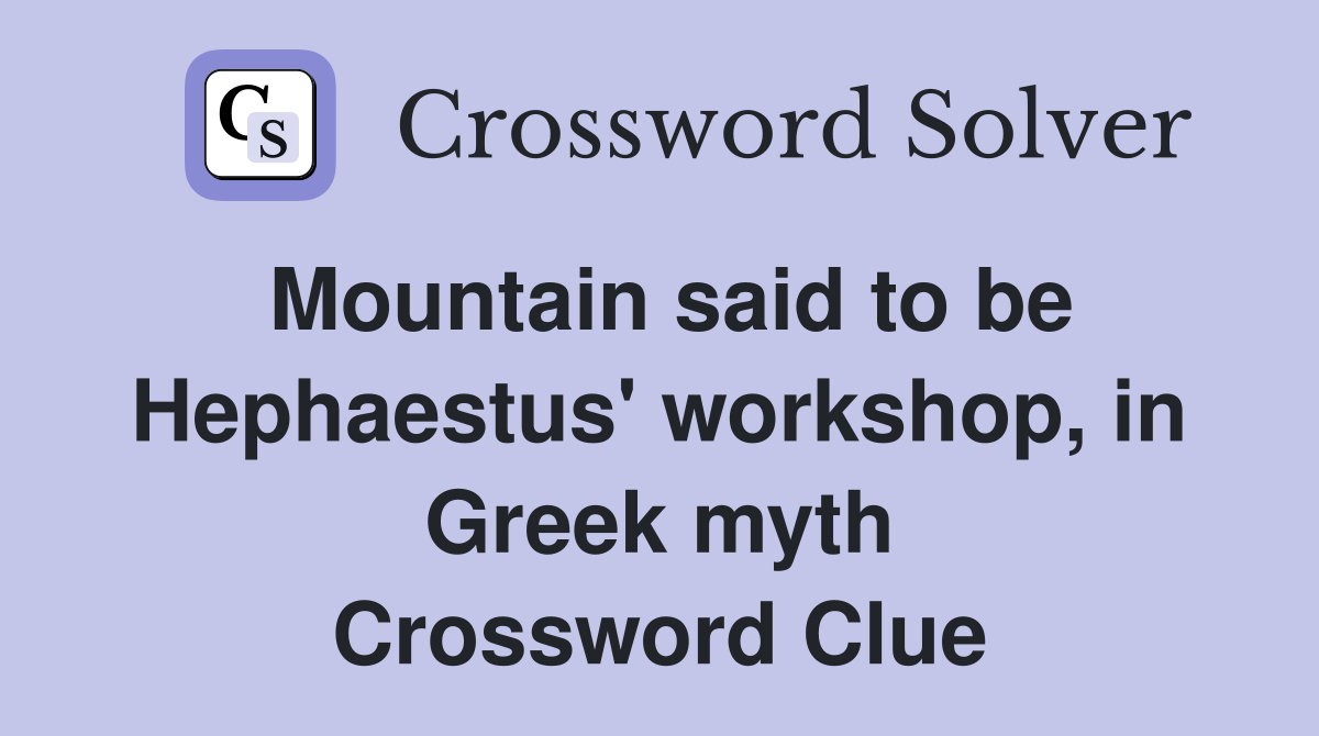 Mountain said to be Hephaestus' workshop, in Greek myth Crossword Clue