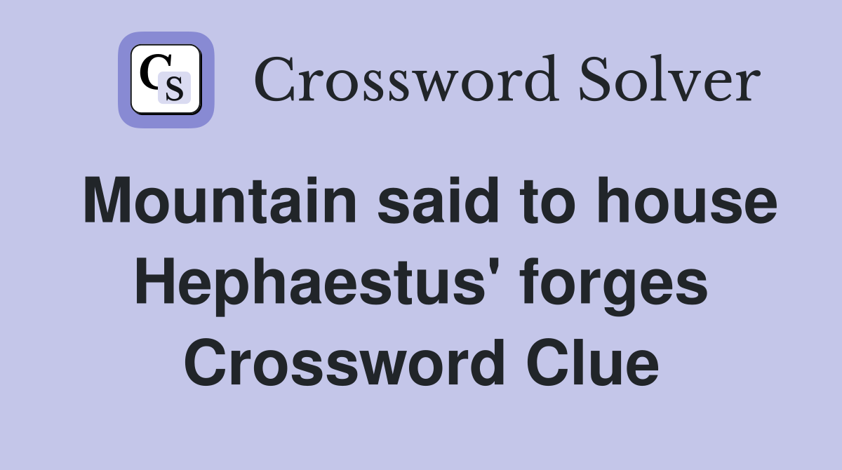 Mountain said to house Hephaestus' forges Crossword Clue