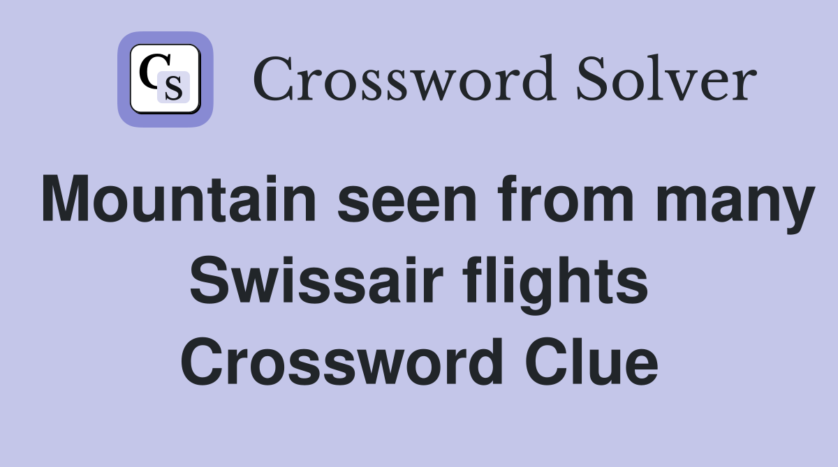 Mountain seen from many Swissair flights Crossword Clue